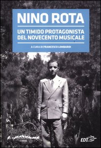 Nino Rota. Un timido protagonista del Novecento musicale. Atti del convegno - Librerie.coop