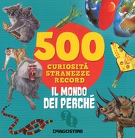 Il mondo dei perché. 500 curiosità, stranezze, record - Librerie.coop