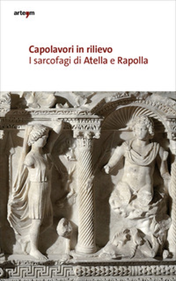 Capolavori in rilievo. I sarcofagi di Atella e Rapolla - Librerie.coop Capolavori in rilievo. I sarcofagi di Atella e Rapolla - Librerie.coop