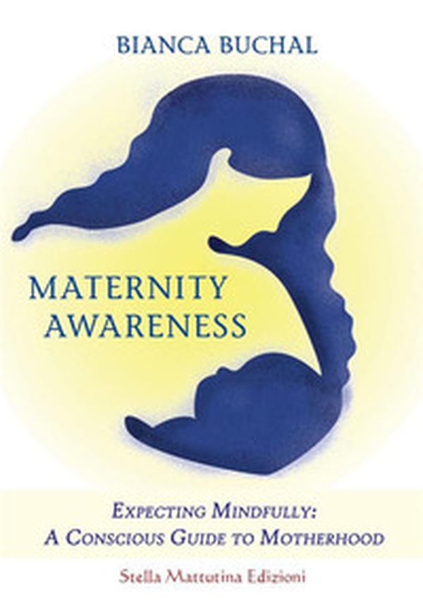 Maternity awareness. Expecting mindfully: a conscious guide to motherhood - Librerie.coop Maternity awareness. Expecting mindfully: a conscious guide to motherhood - Librerie.coop
