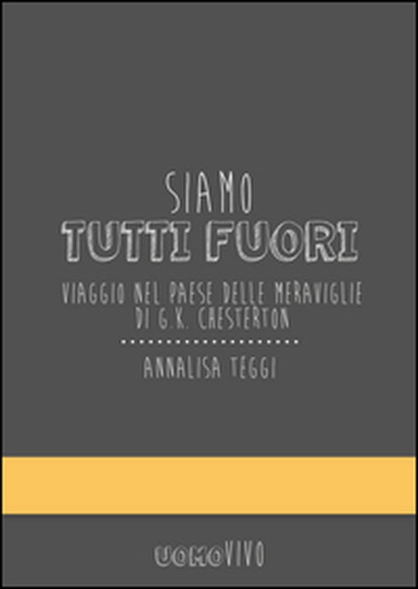 Siamo tutti fuori. Viaggio nel paese delle meraviglie di G. K. Chesterton - Librerie.coop Siamo tutti fuori. Viaggio nel paese delle meraviglie di G. K. Chesterton - Librerie.coop