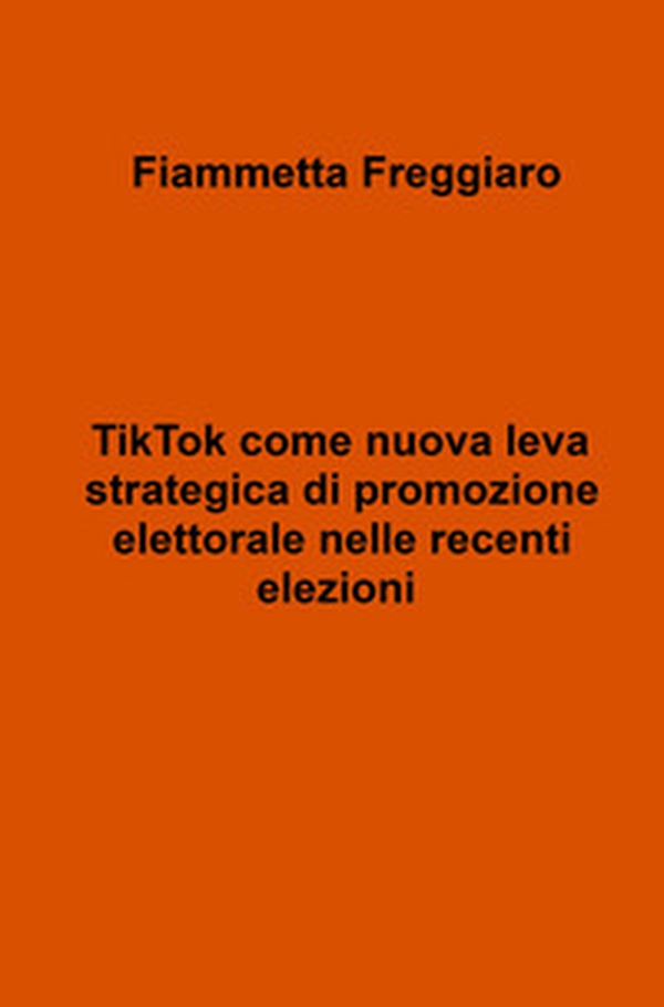 TikTok come nuova leva strategica di promozione elettorale nelle recenti elezioni - Librerie.coop TikTok come nuova leva strategica di promozione elettorale nelle recenti elezioni - Librerie.coop