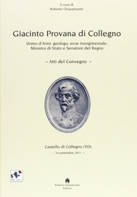 Giacinto Provana di Collegno. Uomo d'armi, geologo, eroe risorgimentale, ministro di Stato e senatore del regno - Librerie.coop