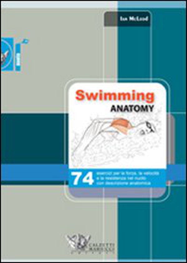 Swimming anatomy. 74 esercizi per la forza, la velocità e la resistenza nel nuoto con descrizione anatomica - Librerie.coop Swimming anatomy. 74 esercizi per la forza, la velocità e la resistenza nel nuoto con descrizione anatomica - Librerie.coop