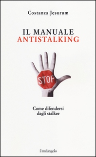 Il manuale antistalking. Come difendersi dagli stalker - Librerie.coop