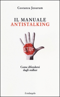Il manuale antistalking. Come difendersi dagli stalker - Librerie.coop Il manuale antistalking. Come difendersi dagli stalker - Librerie.coop