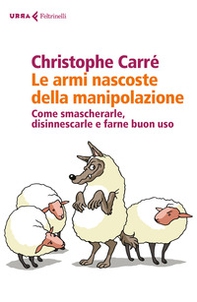 Le armi nascoste della manipolazione. Come smascherarle, disinnescarle e farne buon uso - Librerie.coop Le armi nascoste della manipolazione. Come smascherarle, disinnescarle e farne buon uso - Librerie.coop