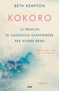 Kokoro. 12 principi di saggezza giapponese per vivere bene - Librerie.coop Kokoro. 12 principi di saggezza giapponese per vivere bene - Librerie.coop