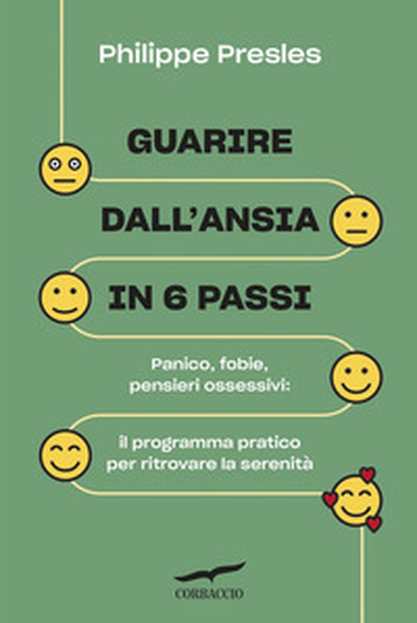 Guarire dall'ansia in 6 passi. Panico, fobie, pensieri ossessivi: il programma pratico per ritrovare la serenità - Librerie.coop