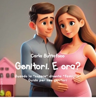 Genitori. E ora? Quando la «coppia» diventa «famiglia». Guida per neo genitori - Librerie.coop