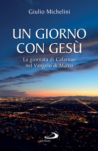 Un giorno con Gesù. La giornata di Cafarnao nel Vangelo di Marco - Librerie.coop Un giorno con Gesù. La giornata di Cafarnao nel Vangelo di Marco - Librerie.coop