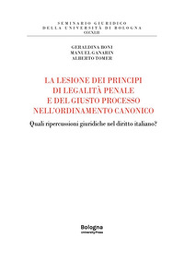 La lesione dei principi di legalità penale e del giusto processo nell'ordinamento canonico. Quali ripercussioni giuridiche nel diritto italiano? - Librerie.coop La lesione dei principi di legalità penale e del giusto processo nell'ordinamento canonico. Quali ripercussioni giuridiche nel diritto italiano? - Librerie.coop