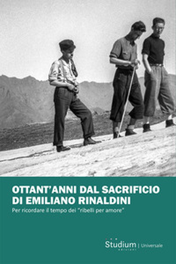 Ottant'anni dal sacrificio di Emiliano Rinaldini. Per ricordare il tempo dei «ribelli per amore» - Librerie.coop Ottant'anni dal sacrificio di Emiliano Rinaldini. Per ricordare il tempo dei «ribelli per amore» - Librerie.coop
