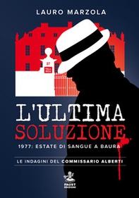 L'ultima soluzione. 1977: estate di sangue a Baura. Le indagini del commissario Alberti - Librerie.coop