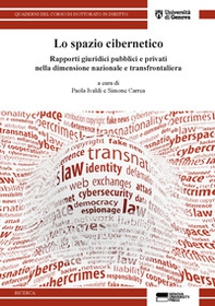 Lo spazio cibernetico. Rapporti giuridici pubblici e privati nella dimensione nazionale e transfrontaliera - Librerie.coop