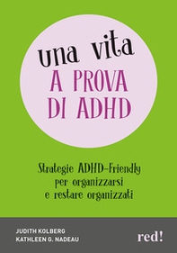Una vita a prova di ADHD. Strategie ADHD-Friendly per organizzarsi e restare organizzati - Librerie.coop Una vita a prova di ADHD. Strategie ADHD-Friendly per organizzarsi e restare organizzati - Librerie.coop