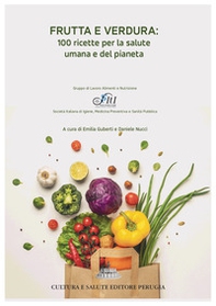 Frutta e verdura: 100 ricette per la salute umana e del pianeta - Librerie.coop