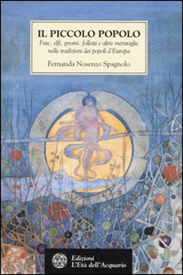 Il piccolo popolo. Fate, elfi, gnomi, folletti e altre meraviglie nelle tradizioni dei popoli d'Europa - Librerie.coop Il piccolo popolo. Fate, elfi, gnomi, folletti e altre meraviglie nelle tradizioni dei popoli d'Europa - Librerie.coop