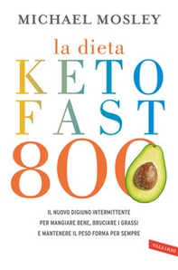 La dieta Keto Fast 800. Il nuovo digiuno intermittente per mangiare bene, bruciare i grassi e mantenere il peso forma per sempre - Librerie.coop