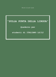 «Sulla punta della lingua». Quaderno per studenti di italiano LS/L2. Word-cloud-land - Librerie.coop