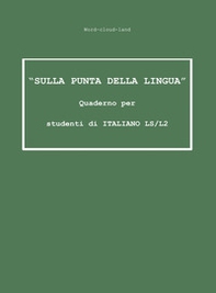 «Sulla punta della lingua». Quaderno per studenti di italiano LS/L2. Word-cloud-land - Librerie.coop