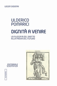 Dignità a venire. La filosofia del diritto alla prova del futuro - Librerie.coop