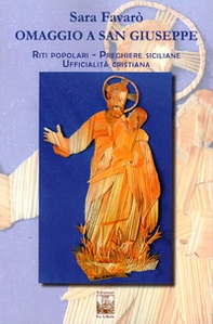 Omaggio a san Giuseppe. Riti popolari, preghiere cristiane, ufficialità cristiana - Librerie.coop Omaggio a san Giuseppe. Riti popolari, preghiere cristiane, ufficialità cristiana - Librerie.coop