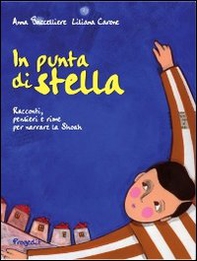 In punta di stella. Racconti, pensieri e rime per narrare la Shoah - Librerie.coop In punta di stella. Racconti, pensieri e rime per narrare la Shoah - Librerie.coop