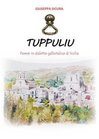 Tuppuliu. Poesie in dialetto galloitalico di Sicilia - Librerie.coop