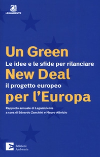 Un green New Deal per l'Europa. Le idee e le sfide per rilanciare il progetto europeo. Rapporto annuale di Legambiente - Librerie.coop