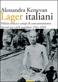 Lager italiani. Pulizia etnica e campi di concentramento fascisti per civili jugoslavi 1941-1943 - Librerie.coop