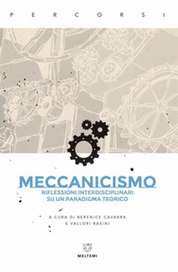 Meccanicismo. Riflessioni interdisciplinari su un paradigma teorico - Librerie.coop Meccanicismo. Riflessioni interdisciplinari su un paradigma teorico - Librerie.coop