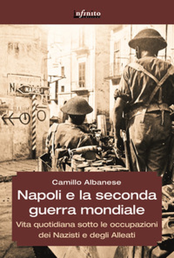 Napoli e la seconda guerra mondiale. Vita quotidiana sotto le occupazioni dei nazisti e degli alleati - Librerie.coop Napoli e la seconda guerra mondiale. Vita quotidiana sotto le occupazioni dei nazisti e degli alleati - Librerie.coop