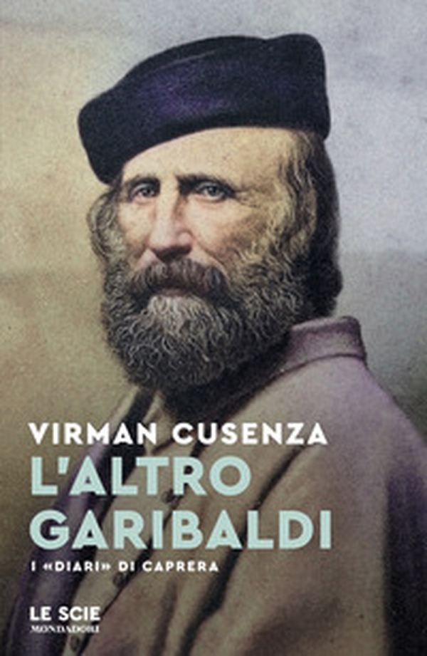 L'altro Garibaldi. I «Diari» di Caprera - Librerie.coop