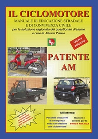 Patente AM. Il ciclomotore. Manuale di educazione stradale e di convivenza civile per la soluzione ragionata dei questionari d'esame - Librerie.coop