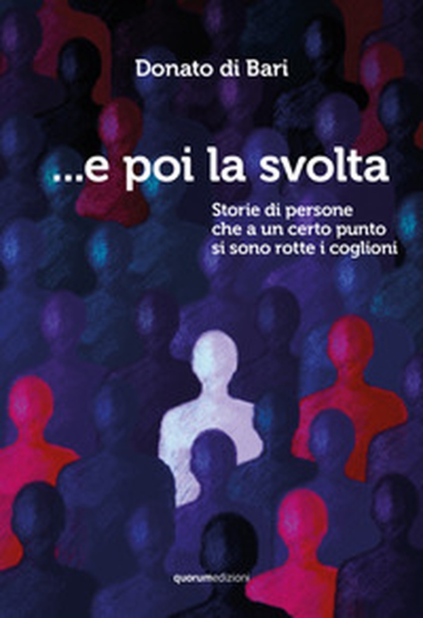 ...E poi la svolta. Storie di persone che a un certo punto si sono rotte i coglioni - Librerie.coop