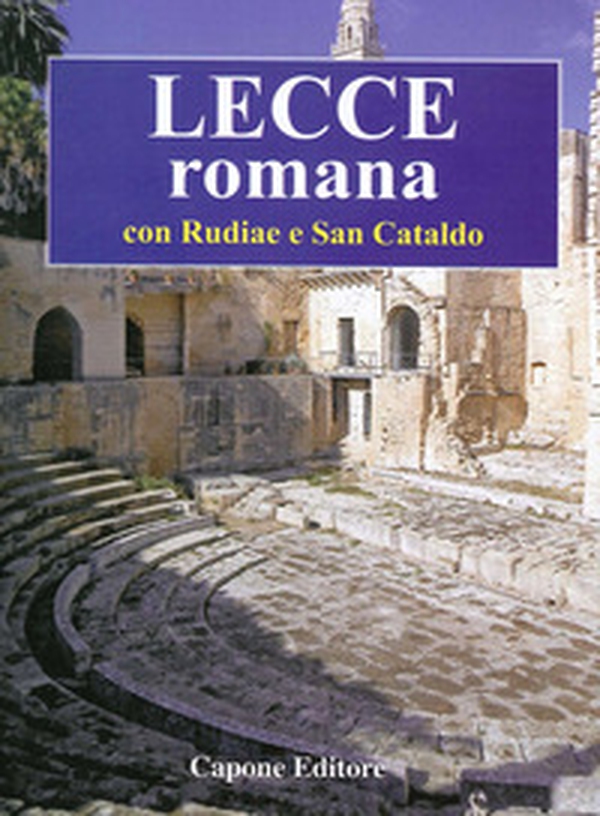 Lecce romana. Con Rudiae e San Cataldo - Librerie.coop Lecce romana. Con Rudiae e San Cataldo - Librerie.coop