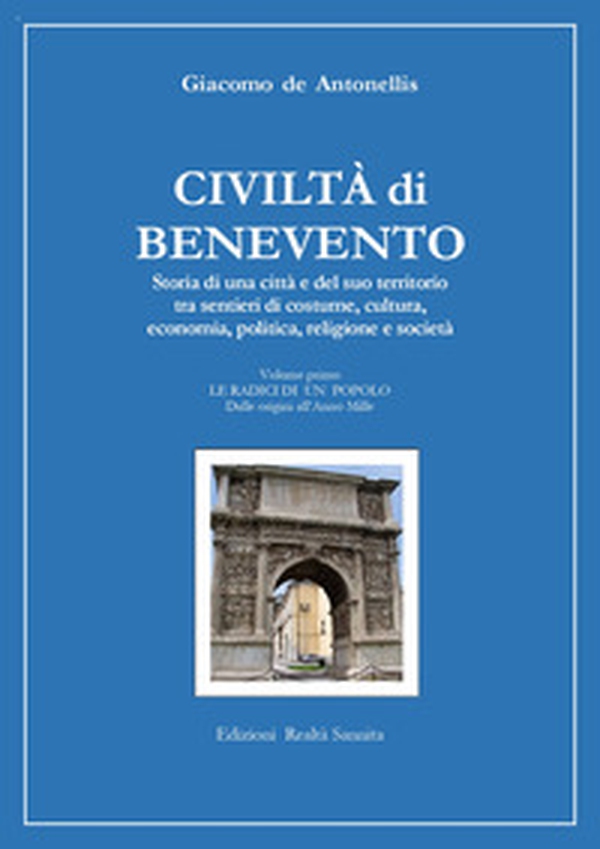Civiltà di Benevento. Storia di una città e del suo territorio - Librerie.coop Civiltà di Benevento. Storia di una città e del suo territorio - Librerie.coop