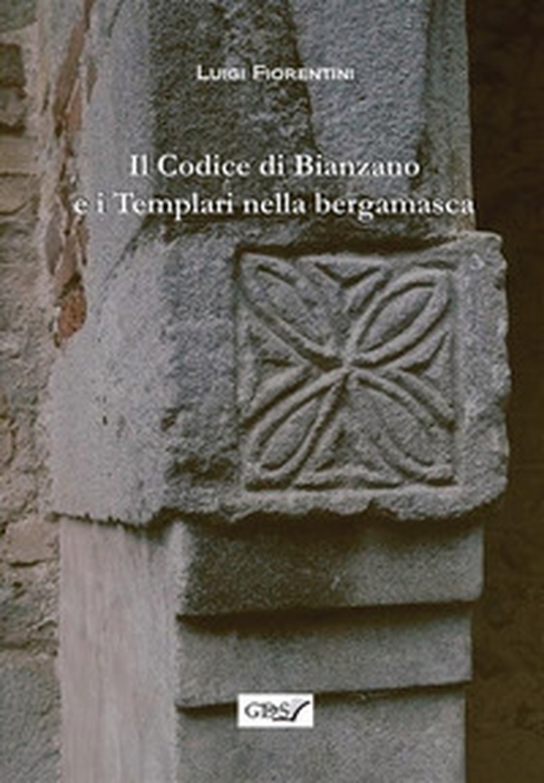 Il codice di Bianzano e i templari nella bergamasca - Librerie.coop Il codice di Bianzano e i templari nella bergamasca - Librerie.coop