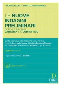 Le nuove indagini preliminari dopo la riforma Cartabia e il correttivo. . Guida operativa alla disciplina e alle novità dopo il decreto Caivano, il Codice Rosso rafforzato e il correttivo alla riforma Cartabia D.Lgs. 31/2024 - Librerie.coop