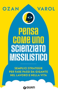 Pensa come uno scienziato missilistico. Semplici strategie per fare passi da gigante nel lavoro e nella vita - Librerie.coop Pensa come uno scienziato missilistico. Semplici strategie per fare passi da gigante nel lavoro e nella vita - Librerie.coop