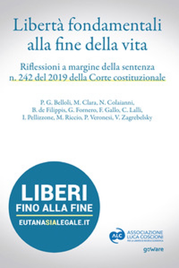 Libertà fondamentali alla fine della vita. Riflessioni a margine della sentenza n. 242 del 2019 della Corte Costituzionale - Librerie.coop Libertà fondamentali alla fine della vita. Riflessioni a margine della sentenza n. 242 del 2019 della Corte Costituzionale - Librerie.coop