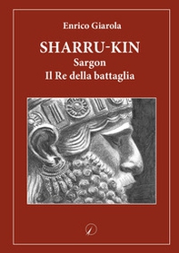Sharru-Kin. Sargon il re della battaglia - Librerie.coop