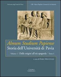 Almum studium papiense. Storia dell'Università di Pavia - Vol. 1\1 - Librerie.coop