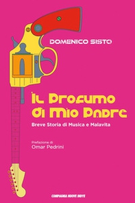 Il profumo di mio padre. Breve storia di musica e malavita - Librerie.coop