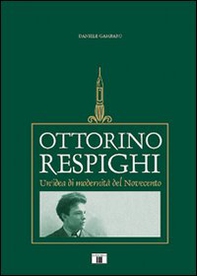 Ottorino Respighi. Un'idea di modernità del Novecento - Librerie.coop