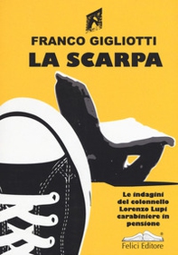 La scarpa. Le indagini del colonnello Lorenzo Lupi carabiniere in pensione - Librerie.coop
