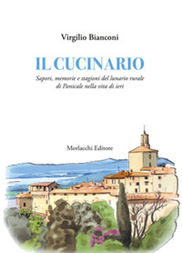 Il cucinario. Sapori, memorie e stagioni del lunario rurale di Panicale nella vita di ieri - Librerie.coop