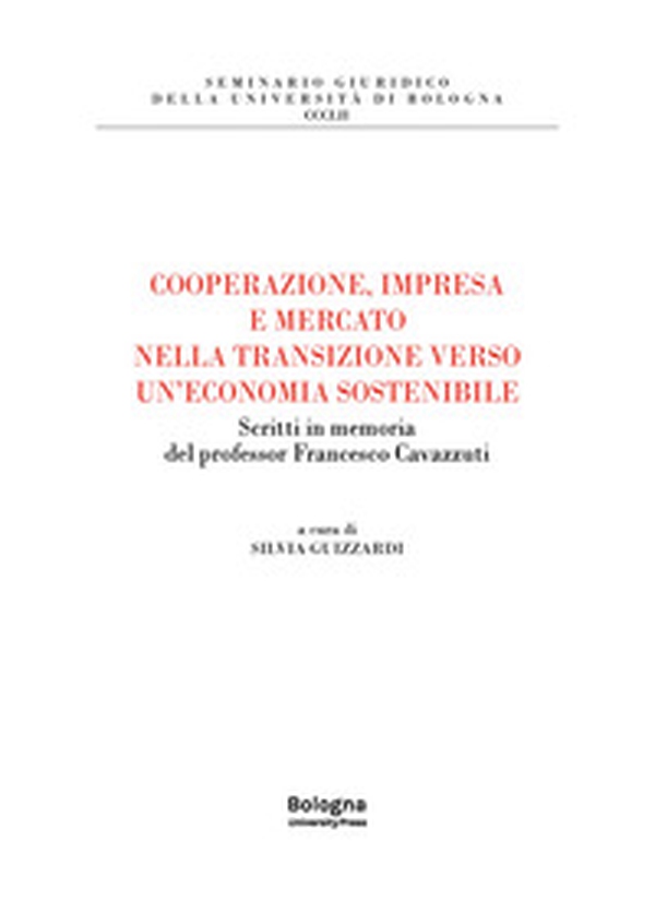 Cooperazione, impresa e mercato nella transizione verso un'economia sostenibile. Scritti in memoria del professor Francesco Cavazzuti - Librerie.coop