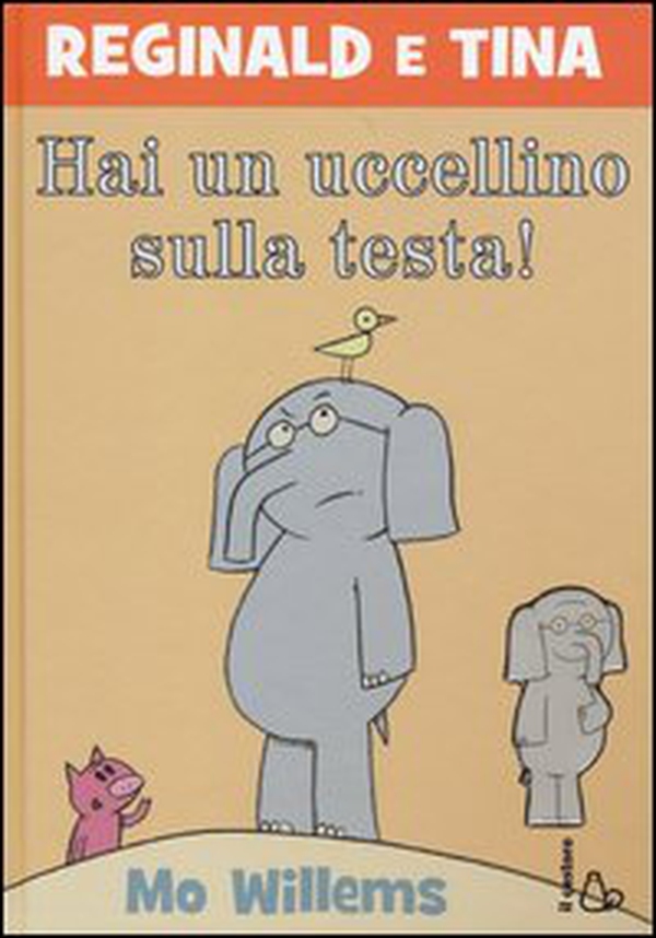 Hai un uccellino sulla testa! Reginald e Tina - Librerie.coop Hai un uccellino sulla testa! Reginald e Tina - Librerie.coop